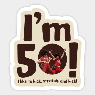 sally o'malley I'm 50 i like to kick, stretch, and kick! Sticker